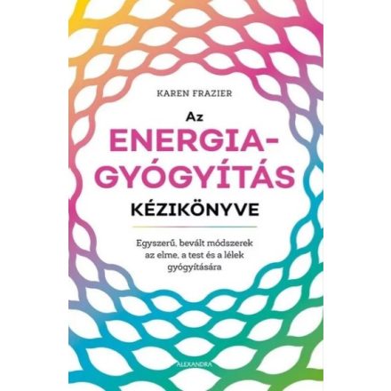 Az Energiagyógyítás Kézikönyve - Karen Frazier 2021. Alexandra Kiadó